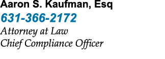 Aaron S. Kaufman, Esq 631 366 2172 Attorney at Law Chief Compliance Officer